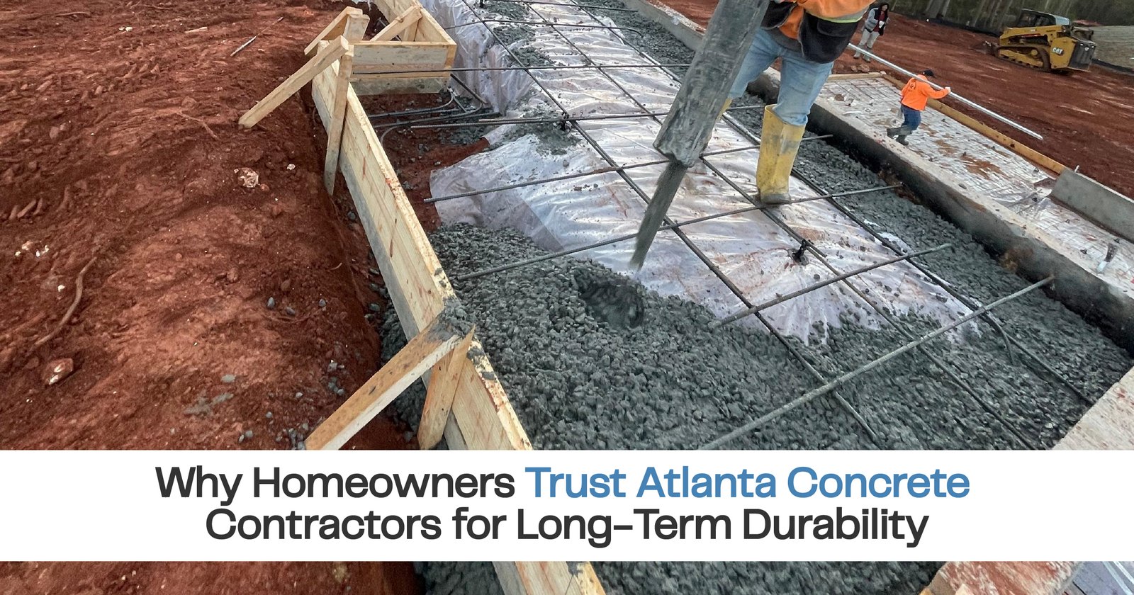 Why Homeowners Trust Atlanta Concrete Contractors for Long-Term Durability