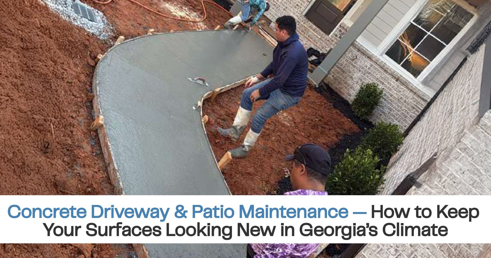 Concrete Driveway & Patio Maintenance — How to Keep Your Surfaces Looking New in Georgia’s Climate