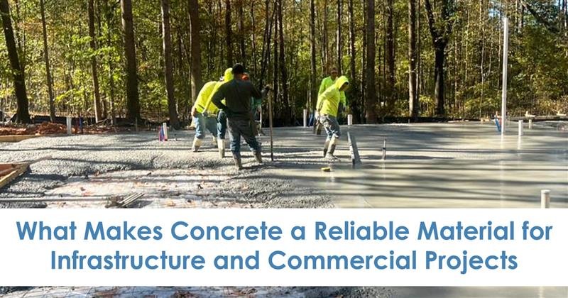 What Makes Concrete a Reliable Material for Infrastructure and Commercial Projects