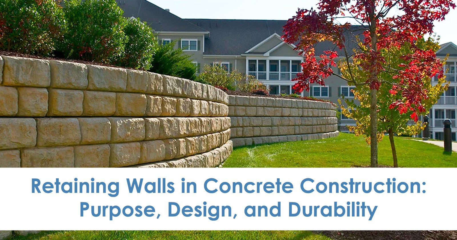 Retaining Walls in Concrete Construction: Purpose, Design, and Durability