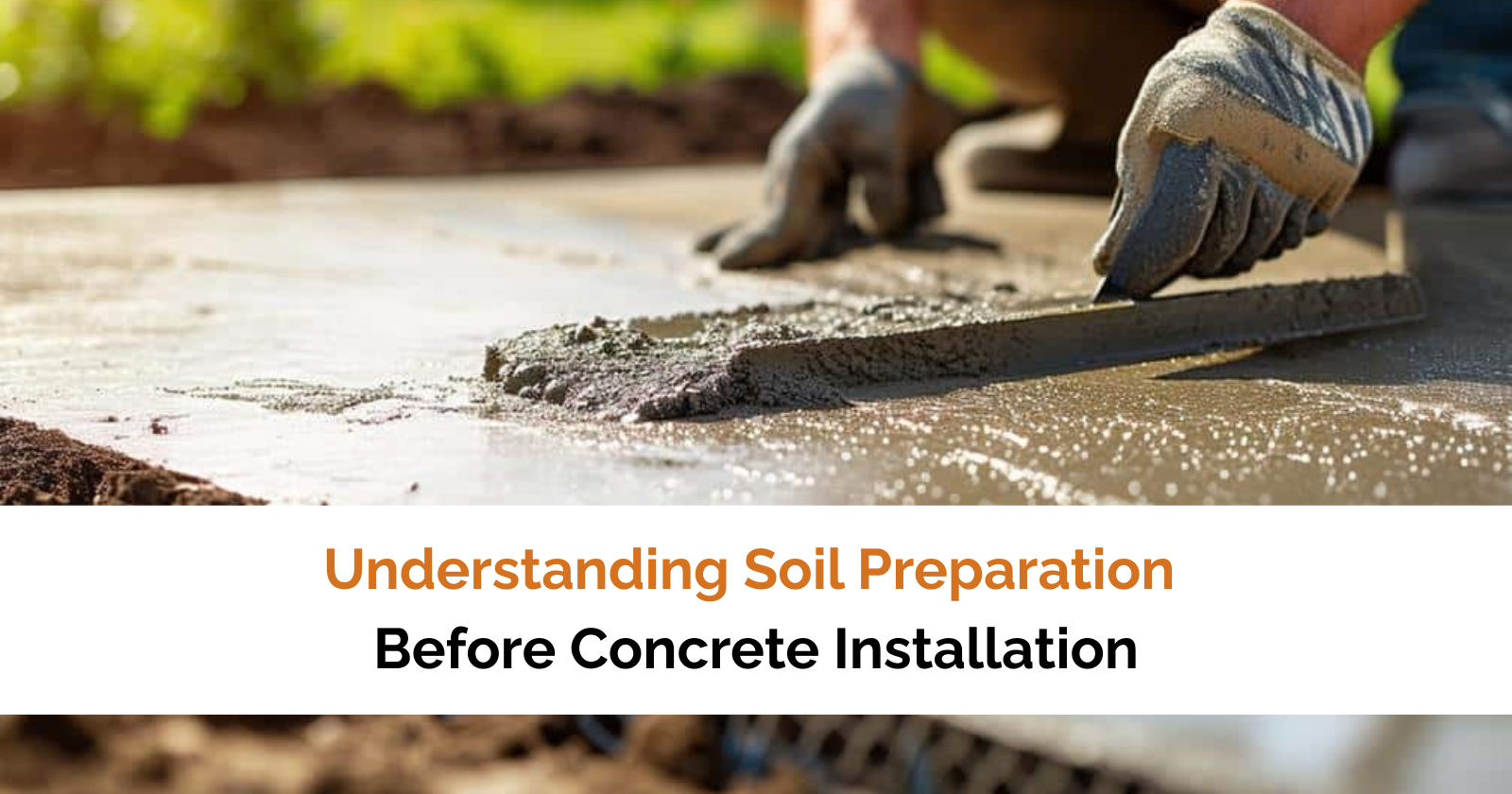 Understanding Soil Preparation Before Concrete Installation